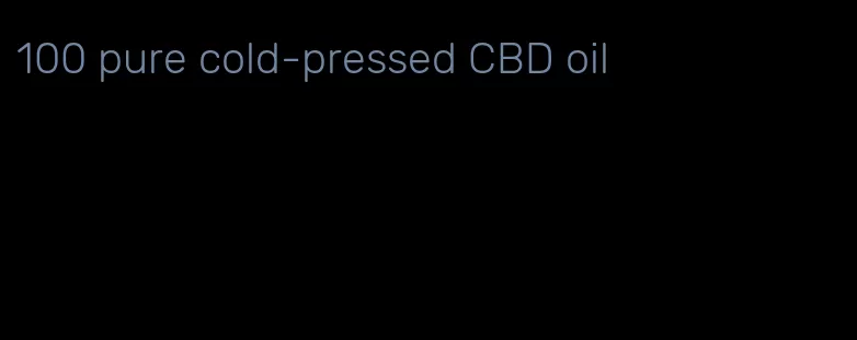 100 pure cold-pressed CBD oil