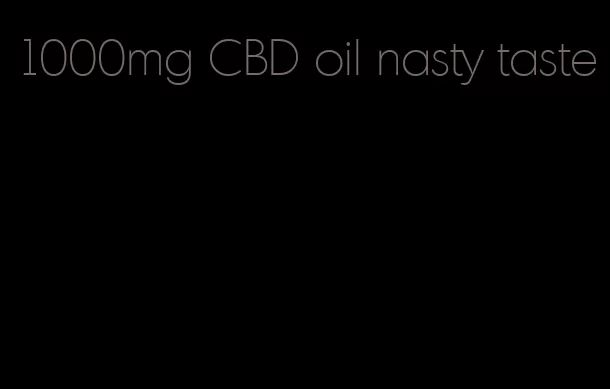 1000mg CBD oil nasty taste