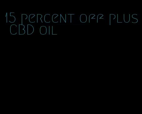 15 percent off plus CBD oil