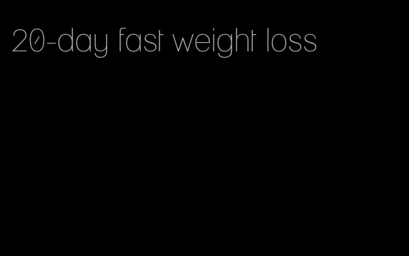20-day fast weight loss