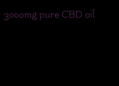 3000mg pure CBD oil