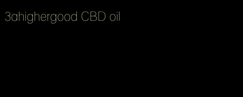 3ahighergood CBD oil