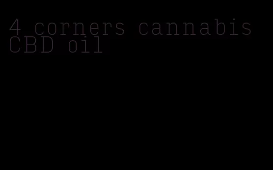 4 corners cannabis CBD oil
