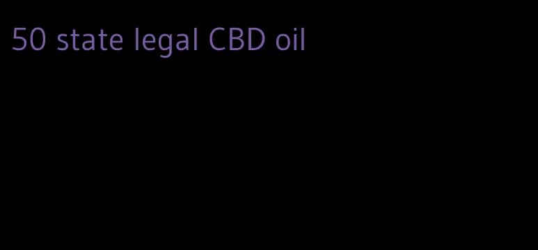 50 state legal CBD oil