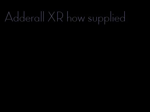 Adderall XR how supplied