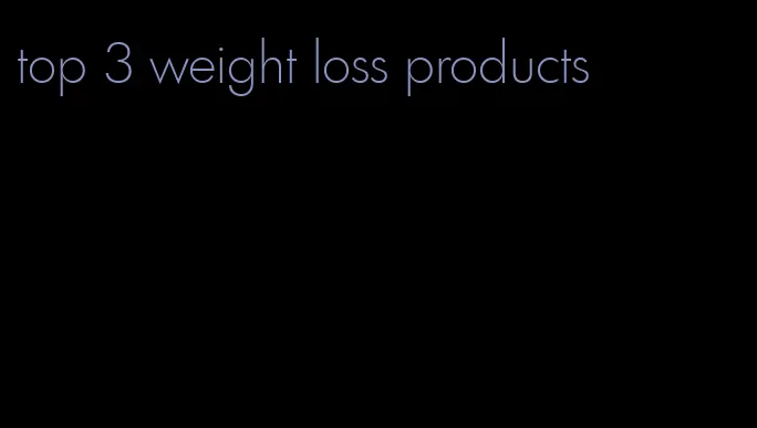 top 3 weight loss products