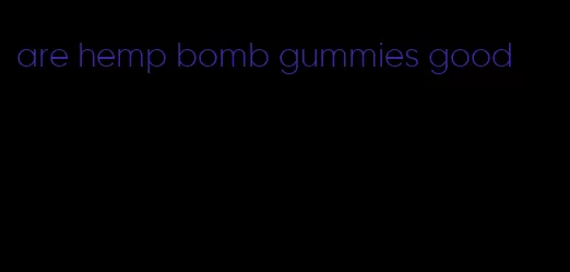 are hemp bomb gummies good