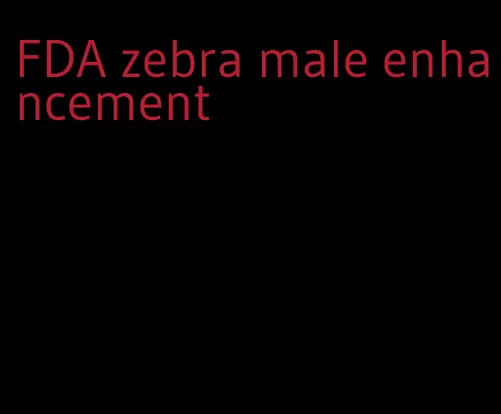 FDA zebra male enhancement