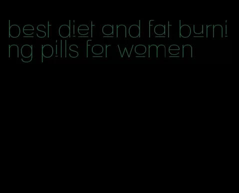 best diet and fat burning pills for women
