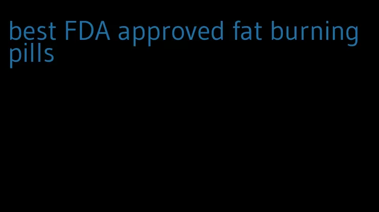 best FDA approved fat burning pills