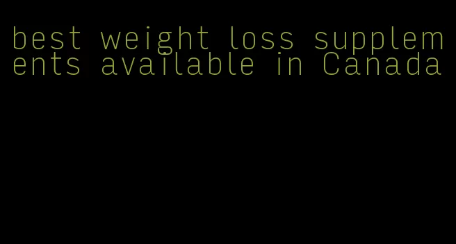 best weight loss supplements available in Canada