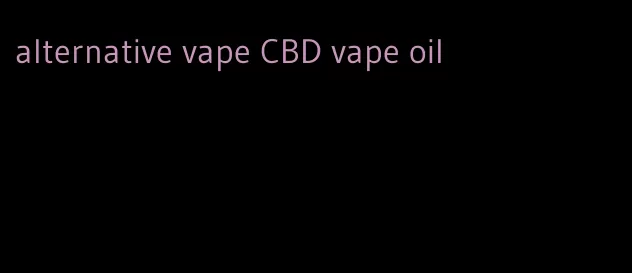alternative vape CBD vape oil