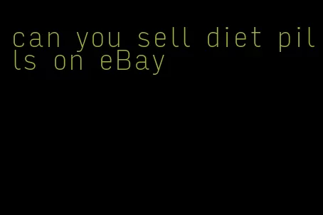 can you sell diet pills on eBay