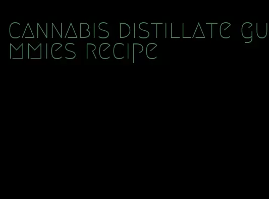 cannabis distillate gummies recipe