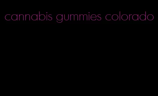 cannabis gummies colorado