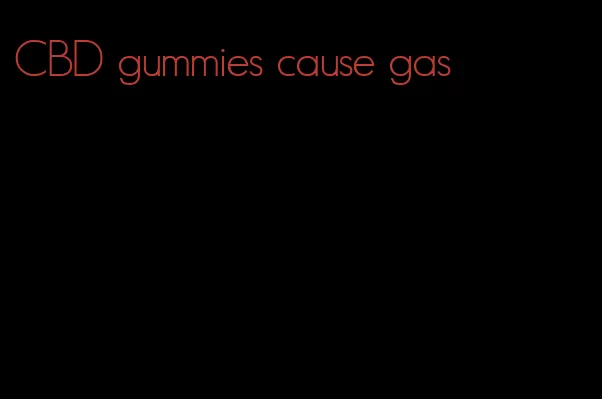 CBD gummies cause gas