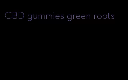 CBD gummies green roots