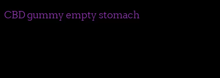 CBD gummy empty stomach