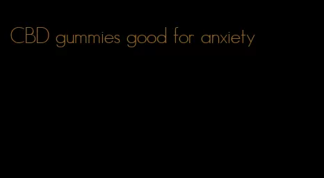 CBD gummies good for anxiety