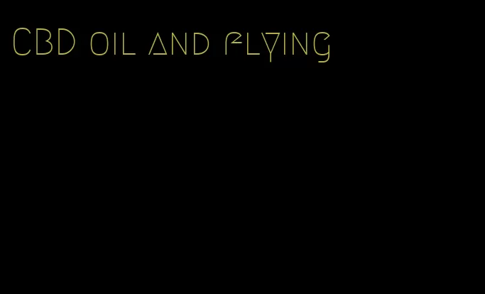 CBD oil and flying