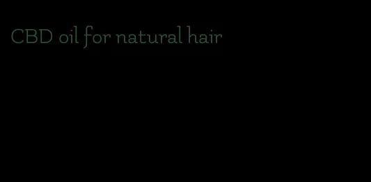CBD oil for natural hair