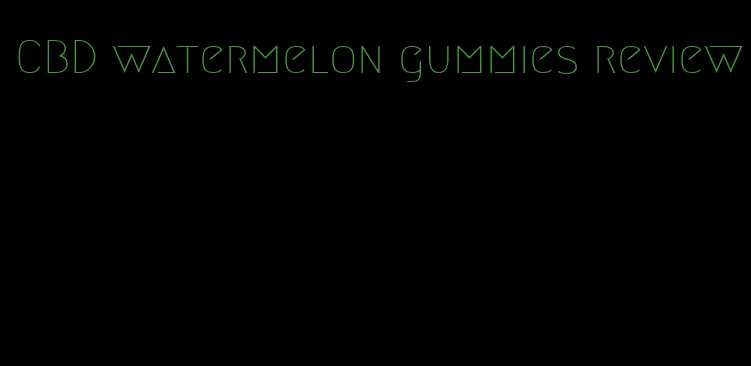 CBD watermelon gummies review