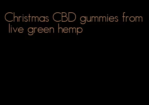 Christmas CBD gummies from live green hemp