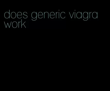 does generic viagra work