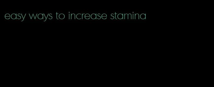 easy ways to increase stamina