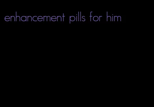enhancement pills for him