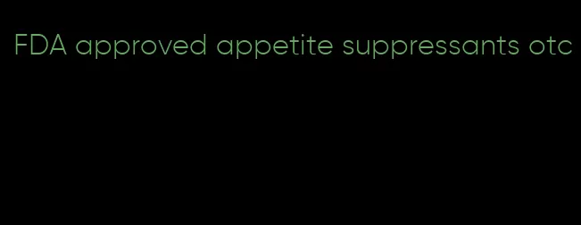 FDA approved appetite suppressants otc