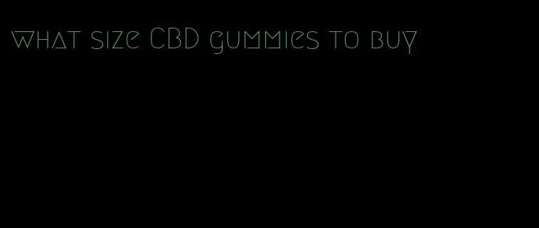 what size CBD gummies to buy