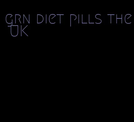 grn diet pills the UK