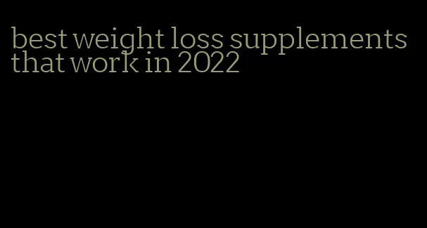 best weight loss supplements that work in 2022