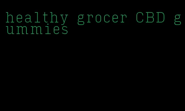 healthy grocer CBD gummies