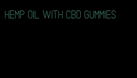 hemp oil with CBD gummies