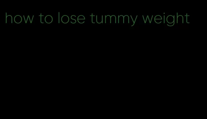 how to lose tummy weight