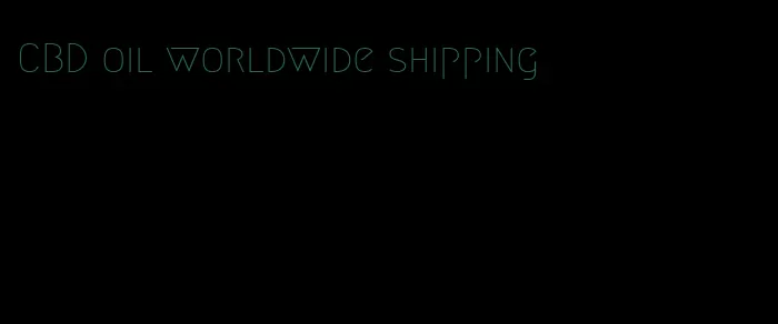CBD oil worldwide shipping