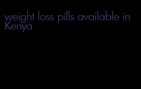 weight loss pills available in Kenya