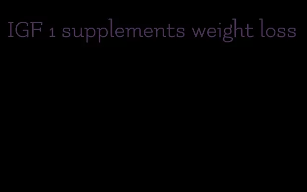 IGF 1 supplements weight loss