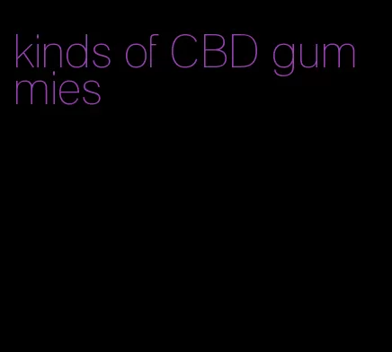 kinds of CBD gummies