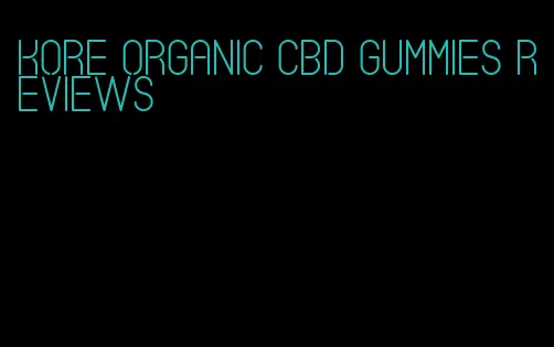 kore organic CBD gummies reviews