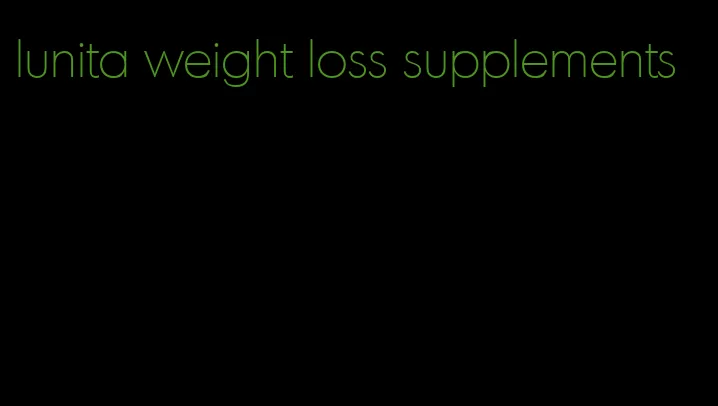 lunita weight loss supplements