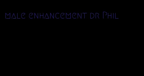 male enhancement dr Phil