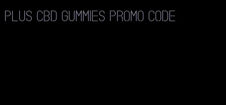 plus CBD gummies promo code