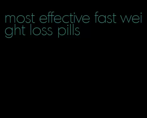 most effective fast weight loss pills