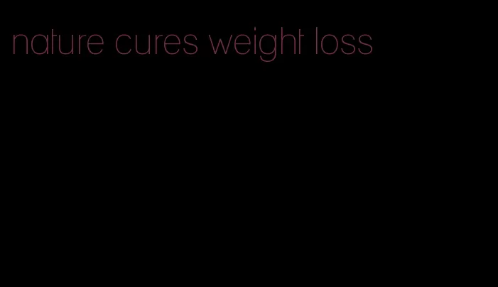 nature cures weight loss