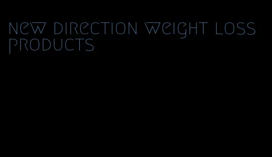 new direction weight loss products
