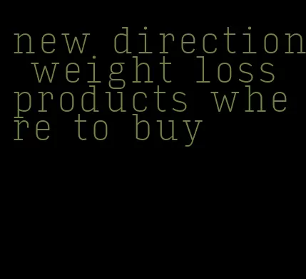new direction weight loss products where to buy