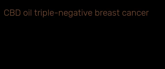 CBD oil triple-negative breast cancer